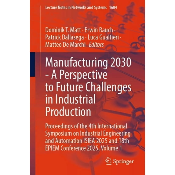 Lecture Notes in Networks and Systems Manufacturing 2030 - A Perspective to Future Challenges in Industrial Production: Proceedings of the 4th International S, Book 1604, (Paperback)