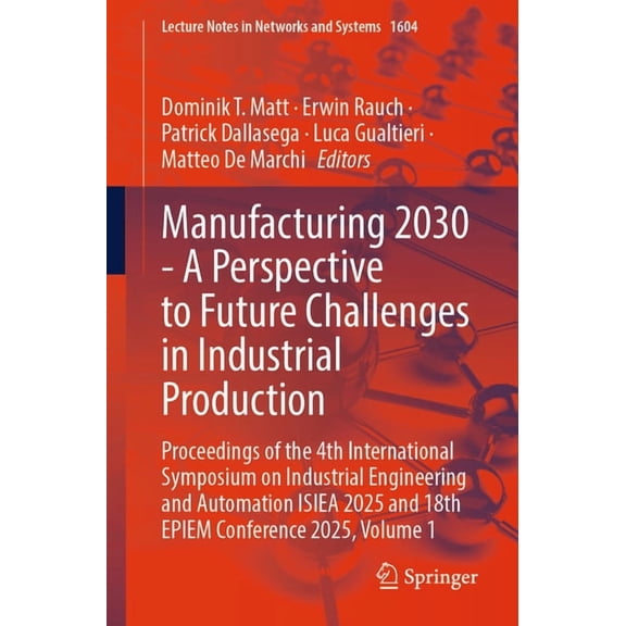 Lecture Notes in Networks and Systems Manufacturing 2030 - A Perspective to Future Challenges in Industrial Production: Proceedings of the 4th International S, Book 1604, (Paperback)