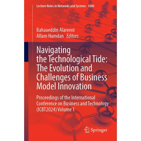 Lecture Notes in Networks and Systems Navigating the Technological Tide: The Evolution and Challenges of Business Model Innovation: Proceedings of the Interna, Book 1080, (Paperback)