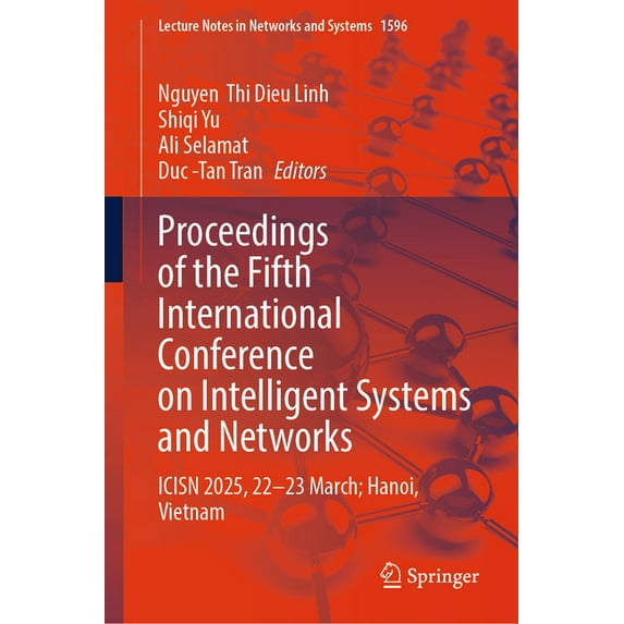 Lecture Notes in Networks and Systems Proceedings of the Fifth International Conference on Intelligent Systems and Networks: Icisn 2025, 22-23 March, Hanoi, V, Book 1596, (Hardcover)