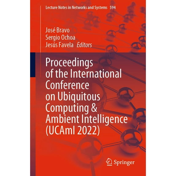 Lecture Notes in Networks and Systems Proceedings of the International Conference on Ubiquitous Computing & Ambient Intelligence (Ucami 2022), Book 594, (Paperback)