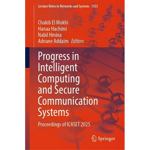 Lecture Notes in Networks and Systems Progress in Intelligent Computing and Secure Communication Systems: Proceedings of Icaset 2025, Book 1555, (Hardcover)