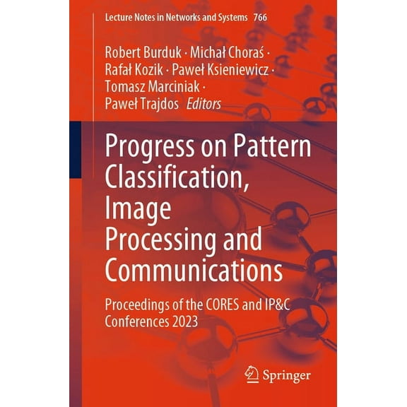 Lecture Notes in Networks and Systems Progress on Pattern Classification, Image Processing and Communications: Proceedings of the Cores and Ip&c Conferences 2, Book 766, (Paperback)