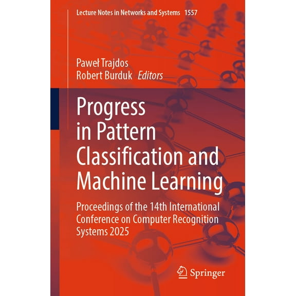 Lecture Notes in Networks and Systems Progress in Pattern Classification and Machine Learning: Proceedings of the 14th International Conference on Computer Re, Book 1557, (Paperback)