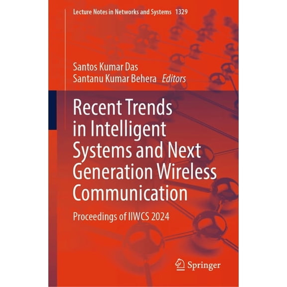 Lecture Notes in Networks and Systems Recent Trends in Intelligent Systems and Next Generation Wireless Communication: Proceedings of Iiwcs 2024, Book 1329, (Hardcover)
