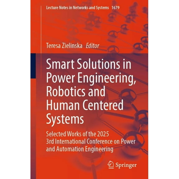 Lecture Notes in Networks and Systems Smart Solutions in Power Engineering, Robotics and Human Centered Systems: Selected Works of the 2025 3rd International , Book 1679, (Paperback)