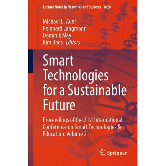 Lecture Notes in Networks and Systems Smart Technologies for a Sustainable Future: Proceedings of the 21st International Conference on Smart Technologies & Ed, Book 1028, (Paperback)