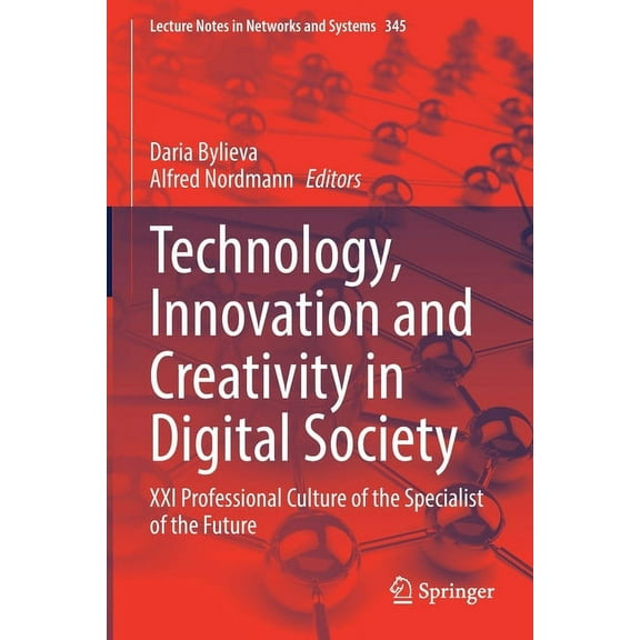Lecture Notes in Networks and Systems Technology, Innovation and Creativity in Digital Society: XXI Professional Culture of the Specialist of the Future, Book 345, (Paperback)