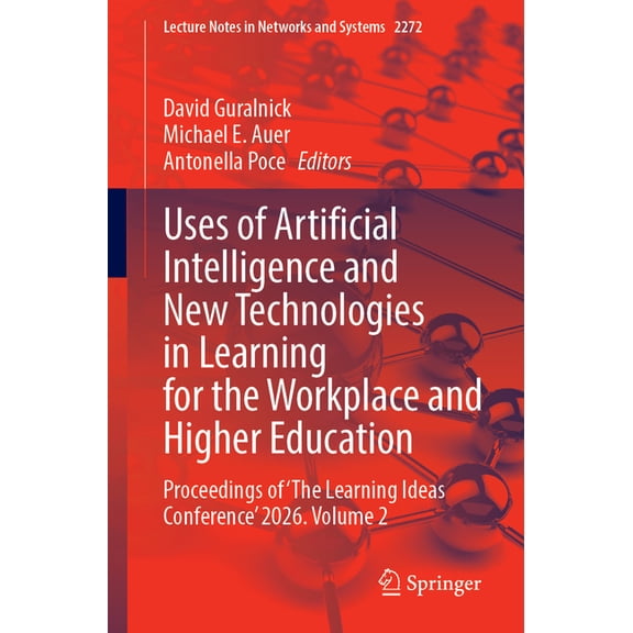 Lecture Notes in Networks and Systems Uses of Artificial Intelligence and New Technologies in Learning for the Workplace and Higher Education: Proceedings of , Book 2272, (Paperback)