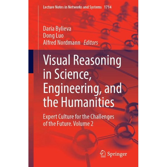 Lecture Notes in Networks and Systems Visual Reasoning in Science, Engineering, and the Humanities: Expert Culture for the Challenges of the Future, Volume 2, Book 1714, (Paperback)
