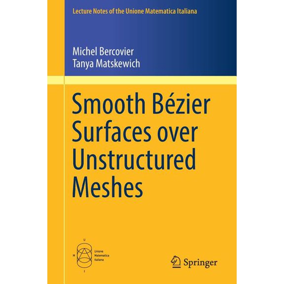 Lecture Notes Of The Unione Matematica I Smooth Bzier Surfaces Over Unstructured Quadrilateral Meshes, Book 22, (Paperback)