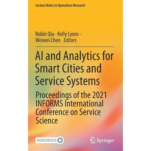 Lecture Notes in Operations Research AI and Analytics for Smart Cities and Service Systems: Proceedings of the 2021 Informs International Conference on Servi, (Hardcover)