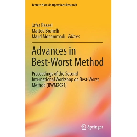 Lecture Notes in Operations Research Advances in Best-Worst Method: Proceedings of the Second International Workshop on Best-Worst Method (Bwm2021), (Hardcover)