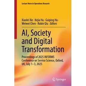 Lecture Notes in Operations Research Ai, Society and Digital Transformation: Proceedings of 2025 Informs Conference on Service Science, Oxford, Uk, July 1-3,, (Hardcover)