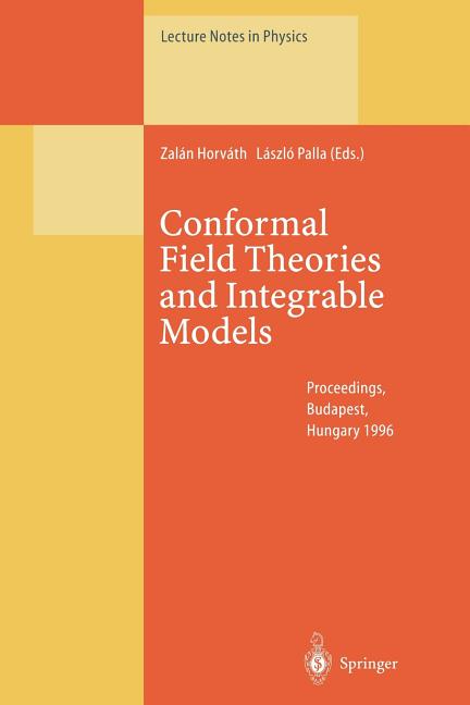 Lecture Notes in Physics Conformal Field Theories and Integrable Models: Lectures Held at the EÃ¶tvÃ¶s Graduate Course, Budapest, Hungary, 13-18 Au, Book 498, (Paperback)