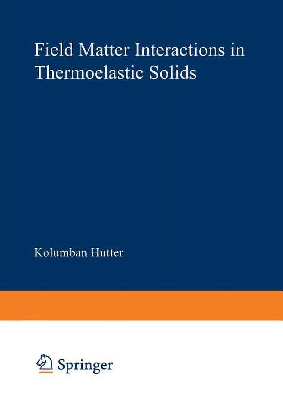 Lecture Notes in Physics Field Matter Interactions in Thermoelastic Solids: A Unification of Existing Theories of Electro-Magneto-Mechanical Inte, Book 88, (Paperback)