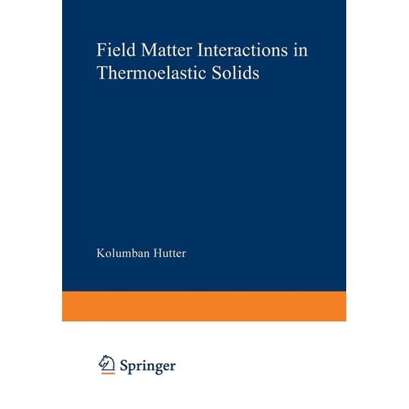 Lecture Notes in Physics Field Matter Interactions in Thermoelastic Solids: A Unification of Existing Theories of Electro-Magneto-Mechanical Inte, Book 88, (Paperback)