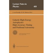Lecture Notes in Physics Galactic High-Energy Astrophysics High-Accuracy Timing and Positional Astronomy Lectures Held at the Astrophysics Schoo, Book 418, Paperback