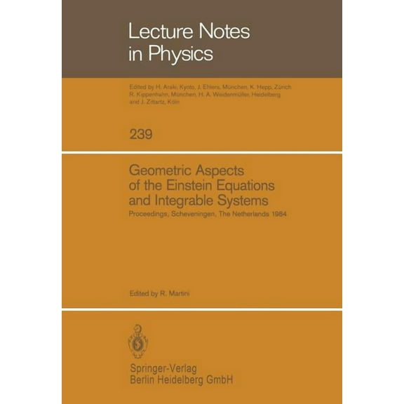 Lecture Notes in Physics Geometric Aspects of the Einstein Equations and Integrable Systems: Proceedings of the Sixth Scheveningen Conference, Sc, Book 239, (Paperback)