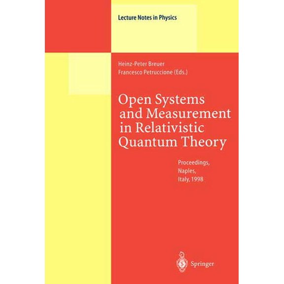 Lecture Notes in Physics Open Systems and Measurement in Relativistic Quantum Theory: Proceedings of the Workshop Held at the Istituto Italiano P, Book 526, (Hardcover)