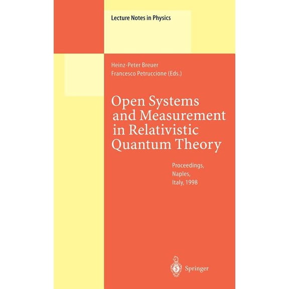 Lecture Notes in Physics Open Systems and Measurement in Relativistic Quantum Theory: Proceedings of the Workshop Held at the Istituto Italiano P, Book 526, (Hardcover)