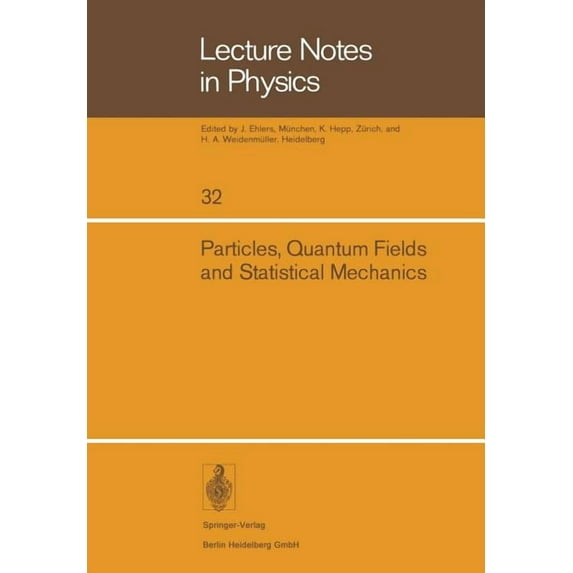 Lecture Notes in Physics Particles, Quantum Fields and Statistical Mechanics: Proceedings of the 1973 Summer Institute in Theoretical Physics Hel, Book 32, (Paperback)