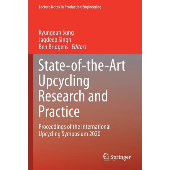 Lecture Notes in Production Engineering State-Of-The-Art Upcycling Research and Practice: Proceedings of the International Upcycling Symposium 2020, (Paperback)