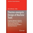 thumbnail image 1 of Lecture Notes in Production Engineering Thermo-Energetic Design of Machine Tools: A Systemic Approach to Solve the Conflict Between Power Efficiency, Accuracy a, (Hardcover), 1 of 1