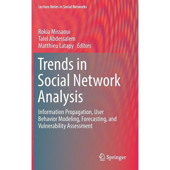Lecture Notes in Social Networks Trends in Social Network Analysis: Information Propagation, User Behavior Modeling, Forecasting, and Vulnerability Asses, (Hardcover)