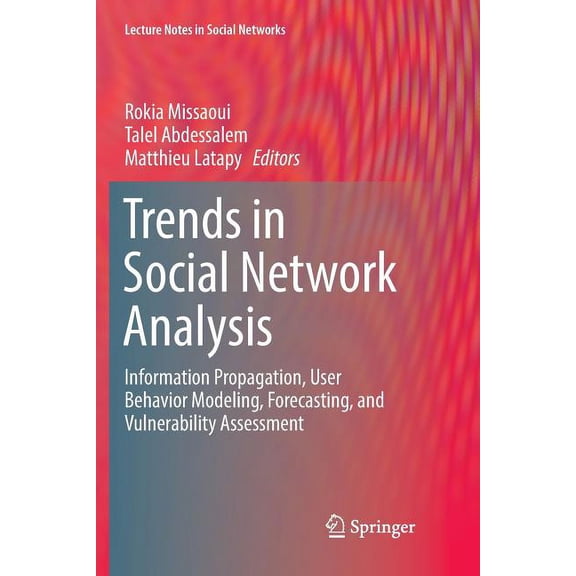 Lecture Notes in Social Networks Trends in Social Network Analysis: Information Propagation, User Behavior Modeling, Forecasting, and Vulnerability Asses, (Paperback)