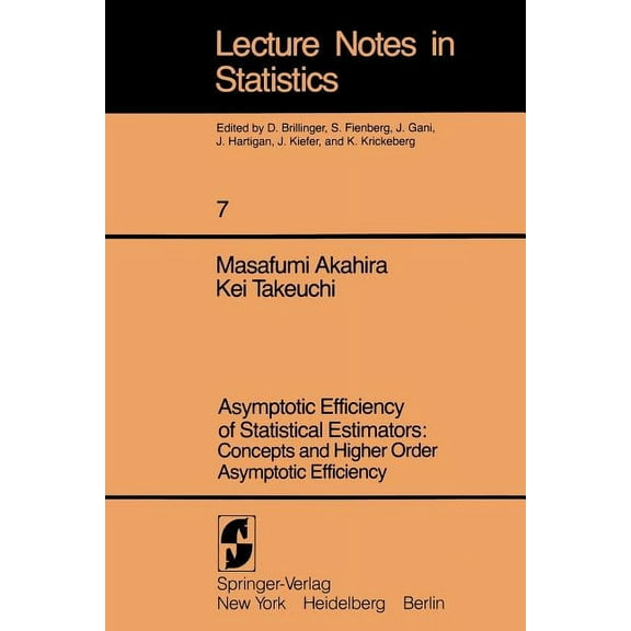 Lecture Notes in Statistics Asymptotic Efficiency of Statistical Estimators: Concepts and Higher Order Asymptotic Efficiency: Concepts and Higher Or, Book 7, (Paperback)