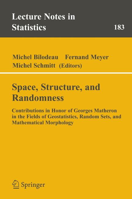 Lecture Notes in Statistics Space, Structure and Randomness: Contributions in Honor of Georges Matheron in the Fields of Geostatistics, Random Sets , Book 183, (Paperback)