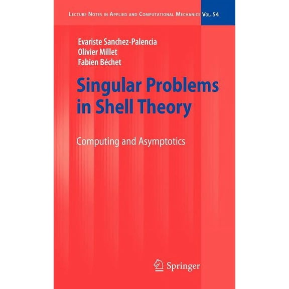 Lecture Notes in Applied and Computation Singular Problems in Shell Theory: Computing and Asymptotics, Book 54, (Hardcover)