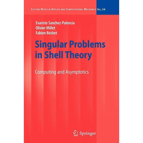 Lecture Notes in Applied and Computation Singular Problems in Shell Theory: Computing and Asymptotics, Book 54, (Paperback)