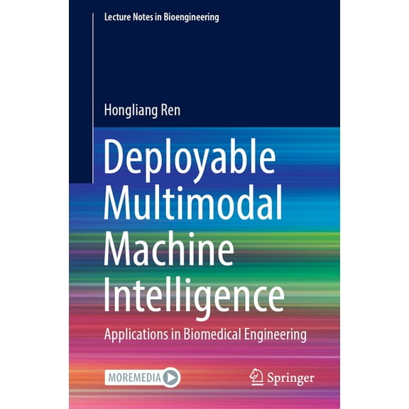 Lecture Notes in Bioengineering Deployable Multimodal Machine Intelligence: Applications in Biomedical Engineering, (Hardcover)