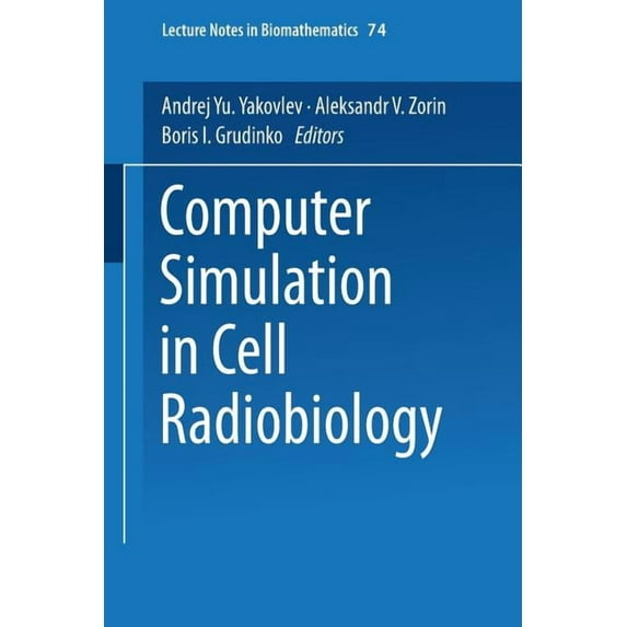 Lecture Notes in Biomathematics Computer Simulation in Cell Radiobiology, Book 74, (Paperback)