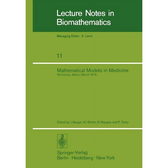 Lecture Notes in Biomathematics Mathematical Models in Medicine: Workshop, Mainz, March 1976, Book 11, (Paperback)