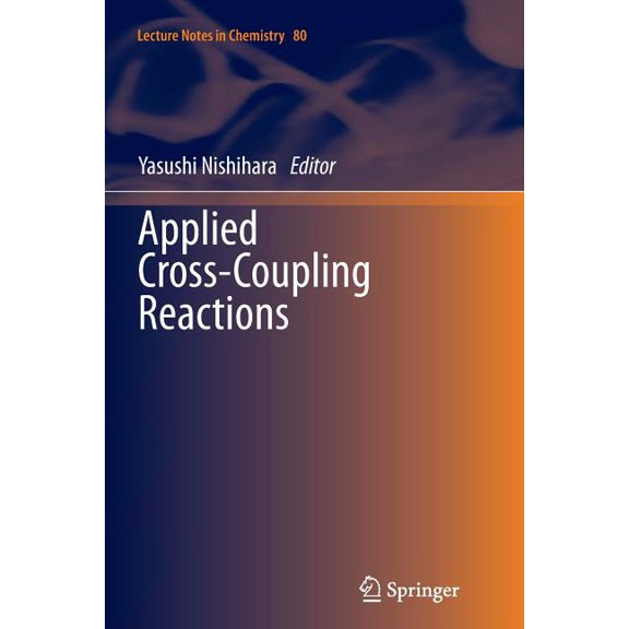 Lecture Notes in Chemistry Applied Cross-Coupling Reactions, Book 80, (Paperback)