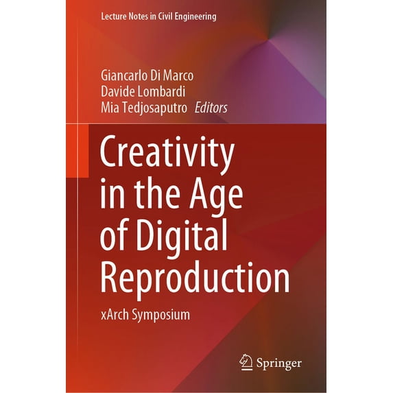 Lecture Notes in Civil Engineering Creativity in the Age of Digital Reproduction: Xarch Symposium, Book 343, (Hardcover)