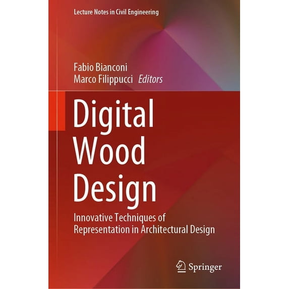 Lecture Notes in Civil Engineering Digital Wood Design: Innovative Techniques of Representation in Architectural Design, Book 24, (Hardcover)