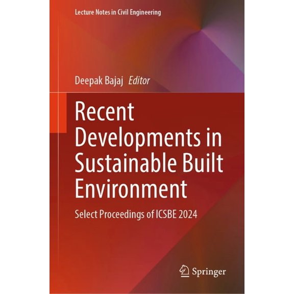 Lecture Notes in Civil Engineering Recent Developments in Sustainable Built Environment: Select Proceedings of Icsbe 2024, Book 645, (Hardcover)