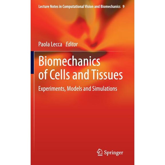Lecture Notes in Computational Vision an Biomechanics of Cells and Tissues: Experiments, Models and Simulations, Book 9, (Hardcover)