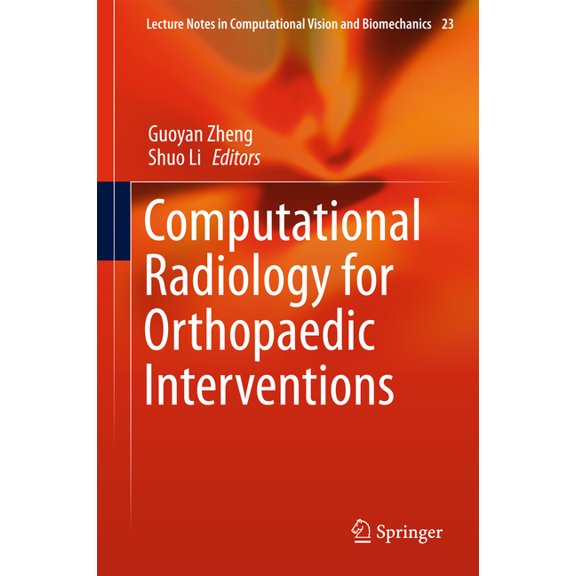 Lecture Notes in Computational Vision an Computational Radiology for Orthopaedic Interventions, Book 23, (Hardcover)