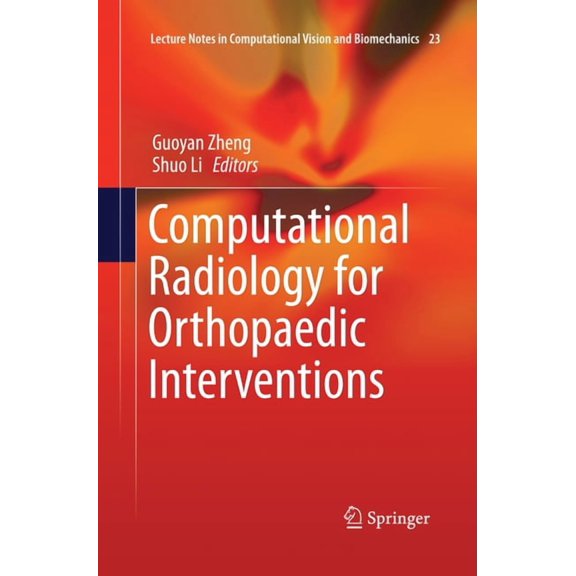 Lecture Notes in Computational Vision an Computational Radiology for Orthopaedic Interventions, Book 23, (Paperback)