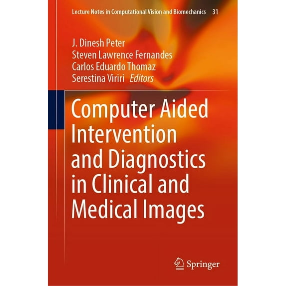 Lecture Notes in Computational Vision an Computer Aided Intervention and Diagnostics in Clinical and Medical Images, Book 31, (Hardcover)