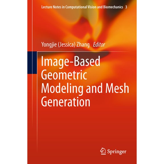 Lecture Notes in Computational Vision an Image-Based Geometric Modeling and Mesh Generation, Book 3, (Hardcover)