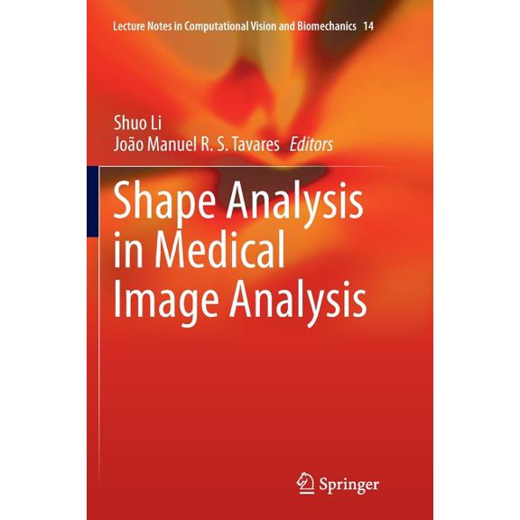 Lecture Notes in Computational Vision an Shape Analysis in Medical Image Analysis, Book 14, (Paperback)