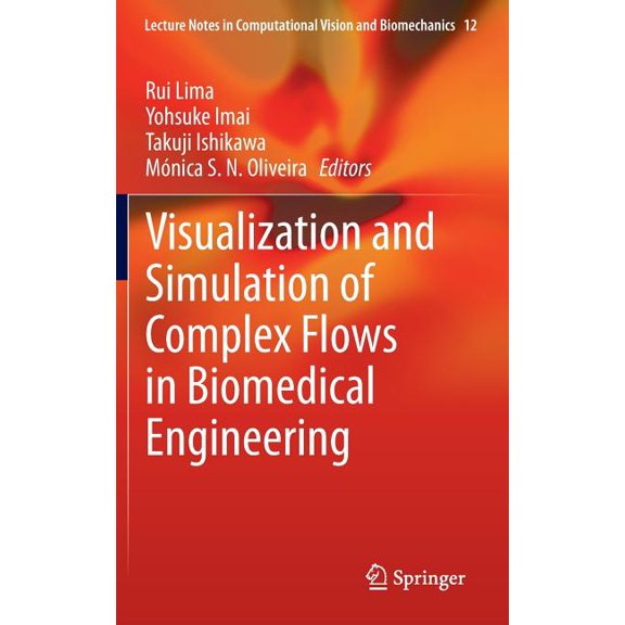 Lecture Notes in Computational Vision an Visualization and Simulation of Complex Flows in Biomedical Engineering, Book 12, (Hardcover)