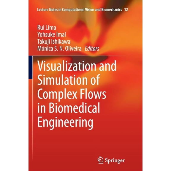 Lecture Notes in Computational Vision an Visualization and Simulation of Complex Flows in Biomedical Engineering, Book 12, (Paperback)