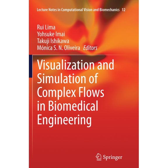 Lecture Notes in Computational Vision an Visualization and Simulation of Complex Flows in Biomedical Engineering, Book 12, (Paperback)